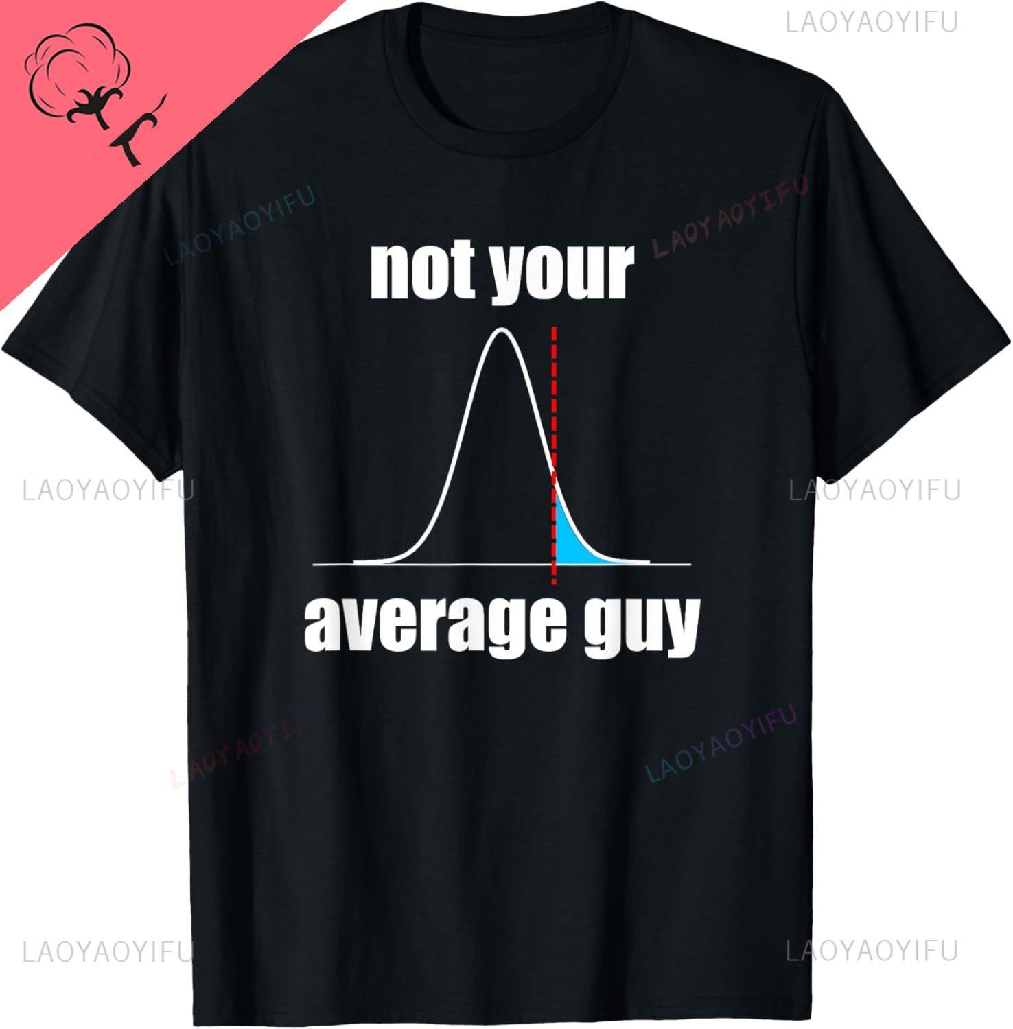 

Not Your Average Guy Statistics TShirt Cotton Unisex Summer Streetwear Tops Custom Printed Graphic T Shirts Camiseta Hombre S