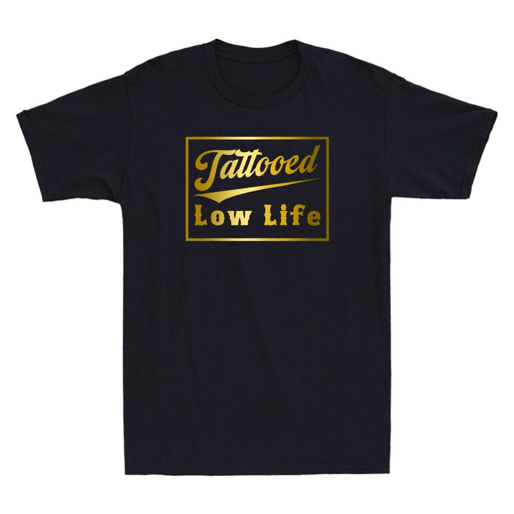 Tattooed Low Life Funny Saying Quote Joke Gift Golden Print Novelty Unisexs TShirt