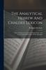 كتاب The Analytical Hebrew And Chaldee Lexicon : With A Grammatical Analysis Of Each Word, And Lexicographical Illustration Of The Meanings