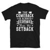 The Comeback Is Always Greater Than the Setback Short-Sleeve Unisex T-Shirt