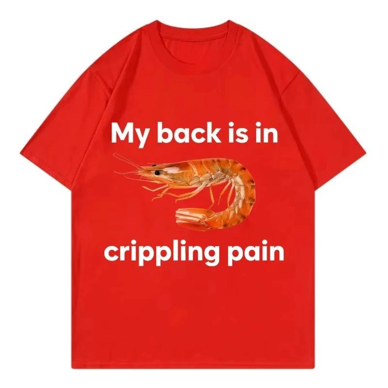 Funny My Back Is In Crippling Pain Shrimp Meme Crewneck T Shirt Fashion T-shirt Women Casual T-shirts Women Clothing