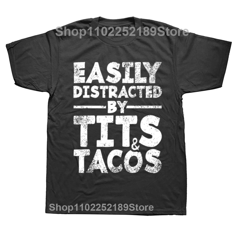 

Funny Easily Distracted By Tits and Tacos Adult Humor T Shirts Graphic Cotton Streetwear Short Sleeve Birthday Gifts T-shirt Men 4XL