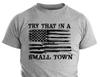 Try That In A Small Town Country Music Political Shirt Patriotic Shirts For Men