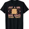 Just A Girl Who Loves Texas Toast T-Shirt