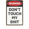 Vintage Funny "Don't Touch My Shit" Warning Sign - Man Den Garage Studio Home Restaurant Decor