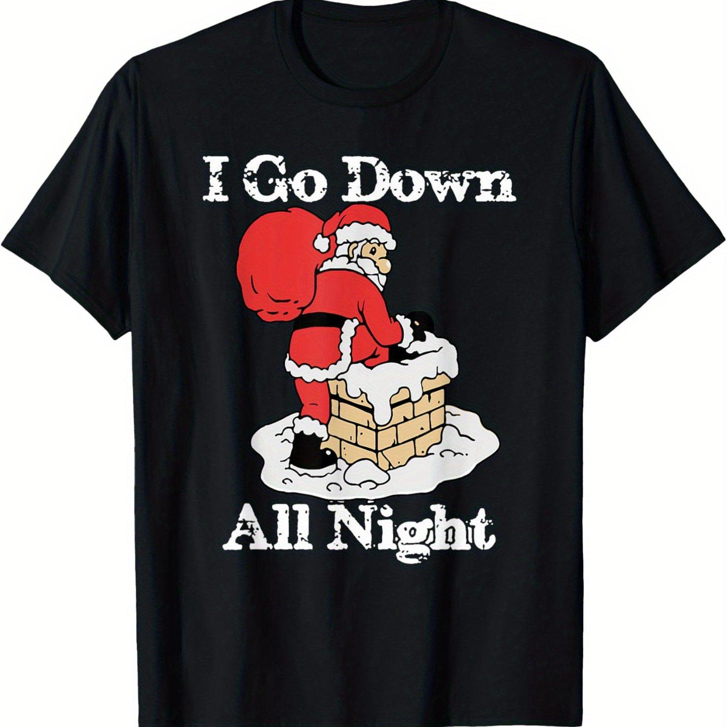 I Go Down All Night Santa Chimney Funny Christmas Humor Graphic Tee Casual Mens Cotton TShirt S