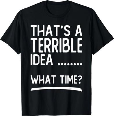 Das ist eine schreckliche Idee Was für eine Zeit, Lustige Zitate, Sarkastisches Geschenk Unisex T-Shirt
