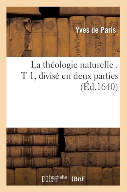 Kniha La Theologie Naturelle . T 1, Divise En Deux Parties (Ed.1640)