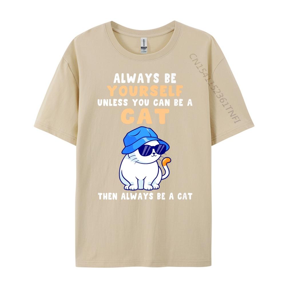 Cat Shirts Always Be Yourself Unless You Can Be A Cat Cotton Graphic Tees Student Funny Shirt Tops T Shirt