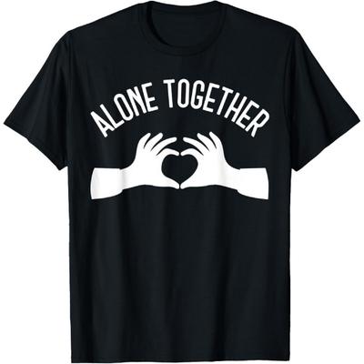 Alone Together Shirt,Lets Be Alone Together Shirts,Stay Home T-Shirt