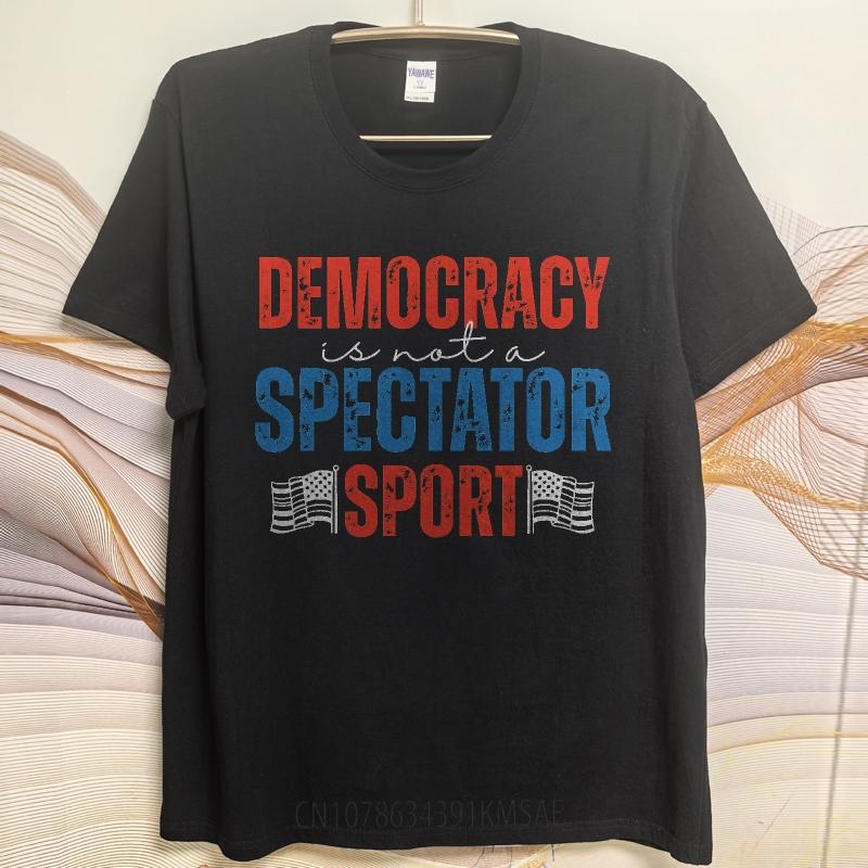 Oversized Summer For Men tshirt Democracy Is Not A Spectator Sport Short Sleeve Travel Round Neck Tees Cotton Tshirt For Men