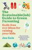 The The Sustainable(ish) Guide To Green Parenting : Guilt-free Eco-ideas for Raising Your Kids Book