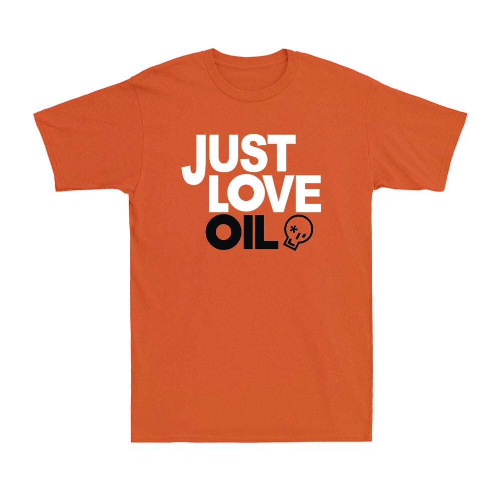 Just Love Oil Shirt Funny Anti Woke Agenda Climate Change Joke Unisex TShirt
