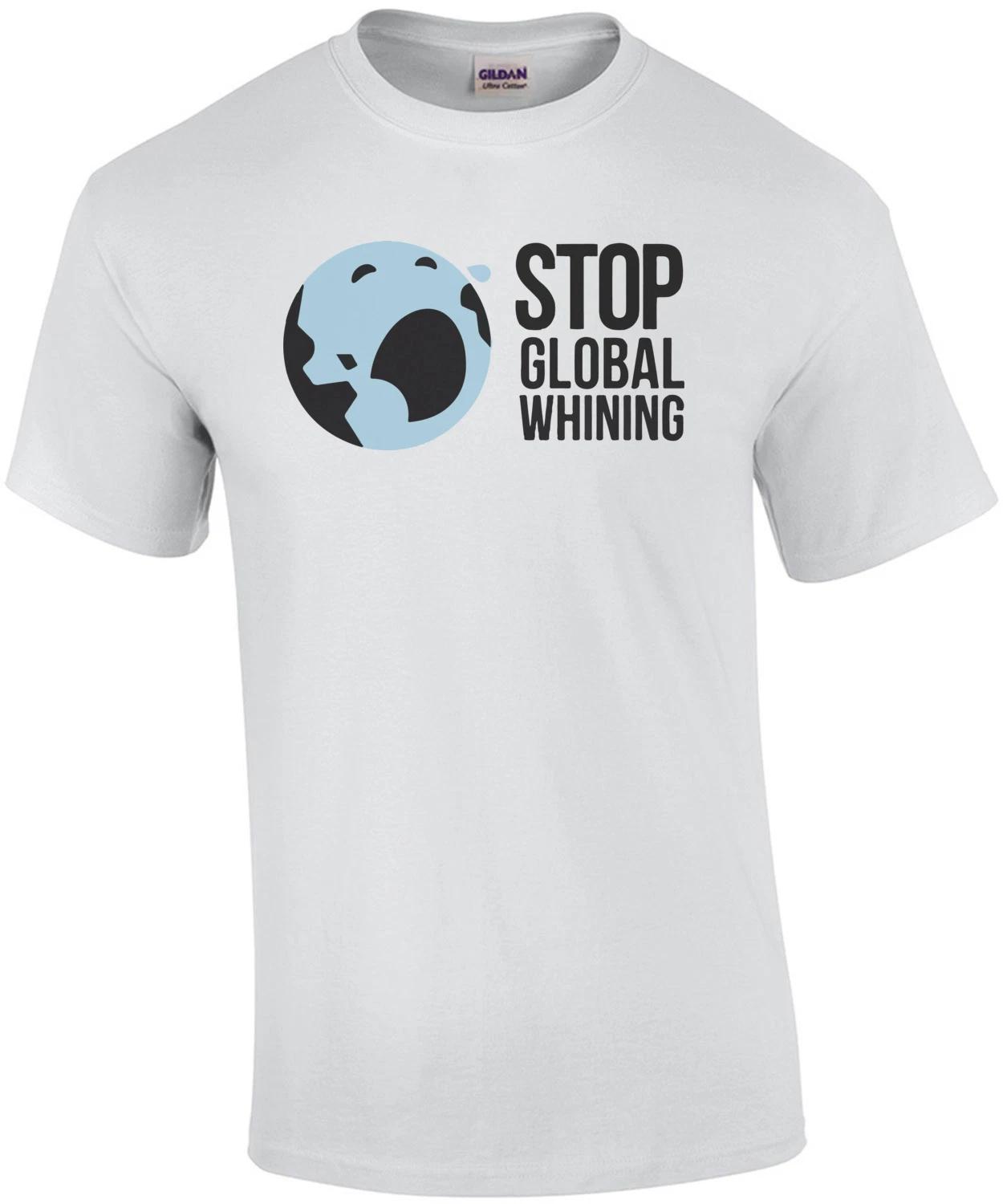 

Stop Global Whining - Funny T-Shirt S