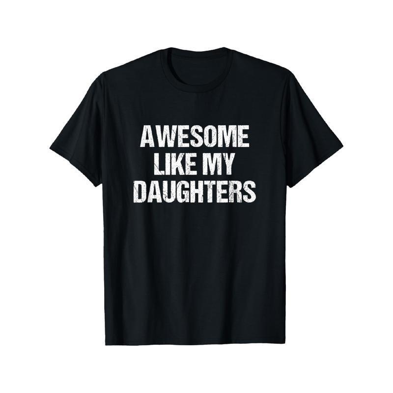 Father s Day Gift Awesome Like My Daughters Mom Dad Mother s Day Father s Day T Unisex T-Shirt L
