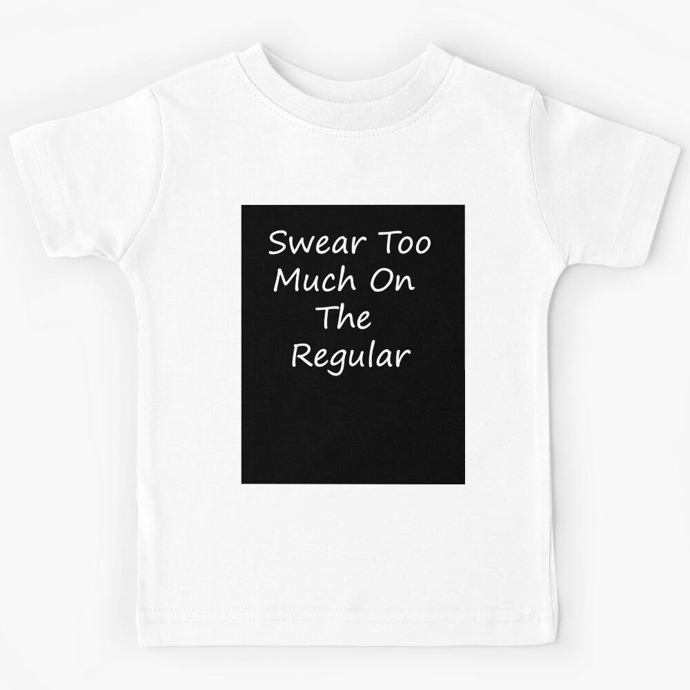 Swear Too Much On The Regular XO Kids T-Shirt 100