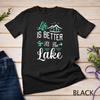 Life Is Better At The Lake Pontoon Sail Boating And Fishing Unisex T-shirt