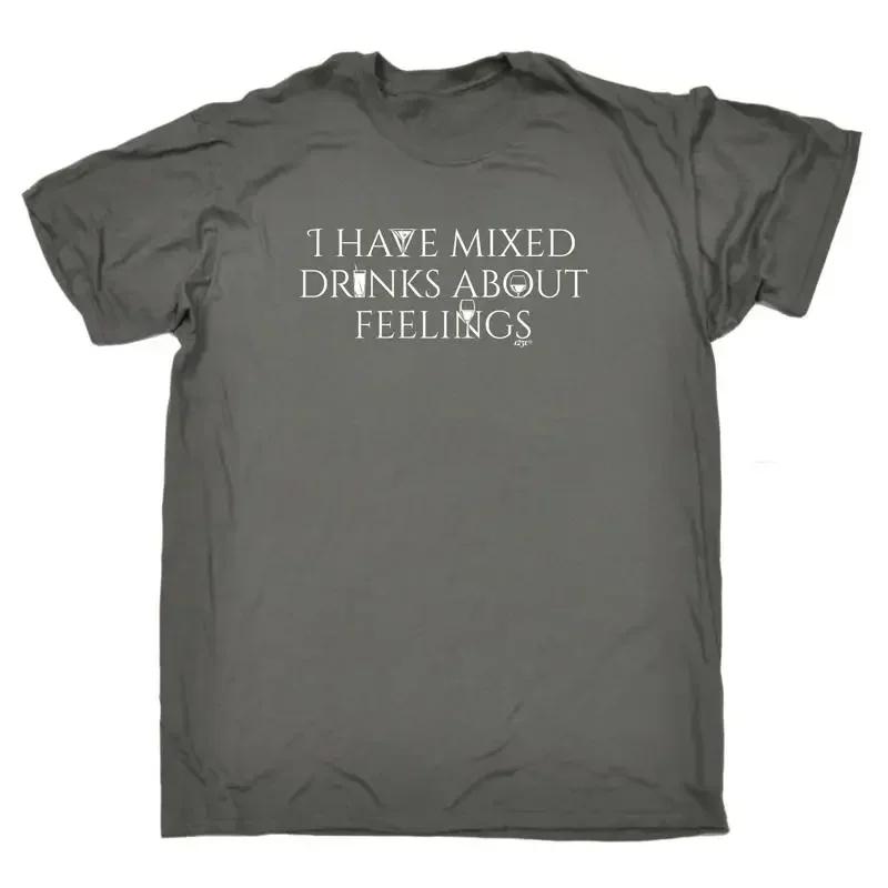 Have Mixed Drinks About Feelings Unisexs Funny Novelty T Shirt