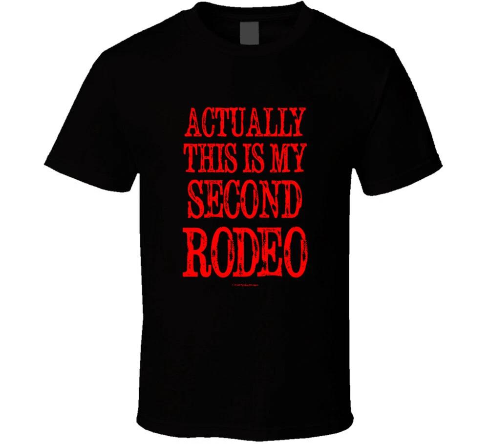 Actually This Is My Second Rodeo Funny Country Cowboy Gift T Shirt 4XL