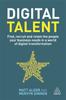 The Digital Talent : Find, Recruit and Retain the People Your Business Needs In a World of Digital Transformation Book