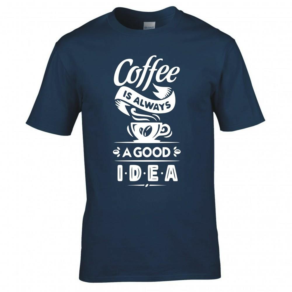 Funny Coffee Is Always A Good Idea Tshirt