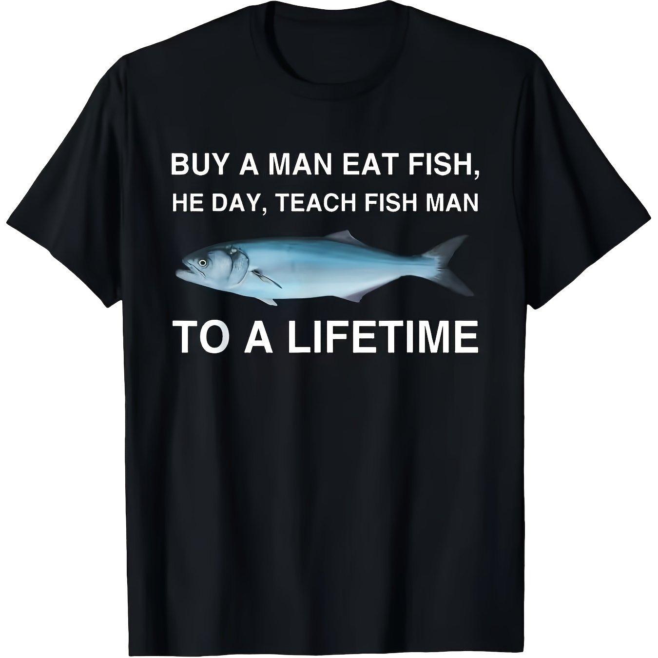 

Teach A Man To Fish Quote Graphic Tee Funny Fishing Saying Cotton Casual T-Shirt For Men 4XL