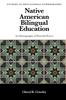 The Native American Bilingual Education : An Ethnography of Powerful Forces Book