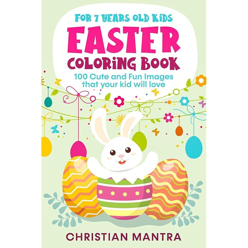 Easter Coloring Book For 7 Years Old Kids : 100 Cute and Fun Images that your kid will love