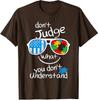 Dont Judge What You Dont Understand Autism Awareness Unisex T-Shirt