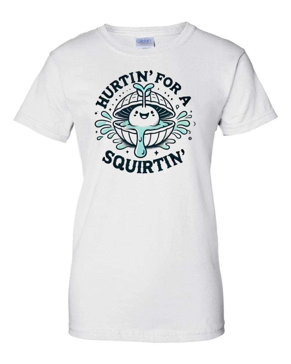 Ladies Hurtin For A Squirtin Inappropriate T-Shirt, Adult Humor. Raunchy M