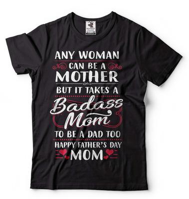 Mother's Day Badass Mom Shirt Single Mother Tee Single Mom Gift Shirt Happy Father's Day Mom Shirt Mom Gifts Mom Birthday Tee Mother Gifts