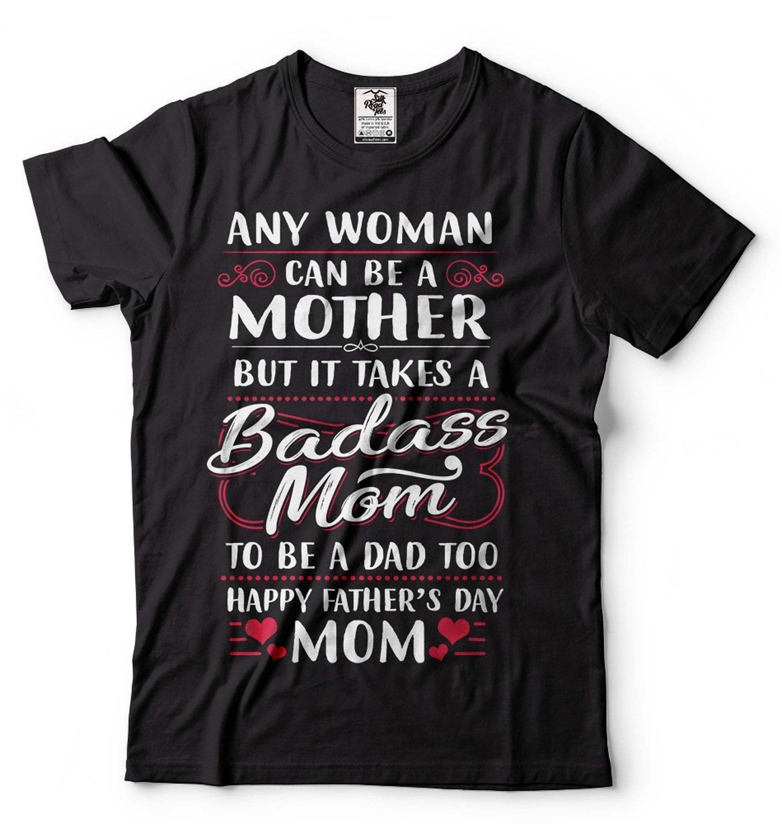 Mother s Day Badass Mom Shirt Single Mother Tee Single Mom GifT-Shirt Happy Father s Day Mom Shirt Mom Gifts Mom Birthday Tee Mother Gifts 4XL