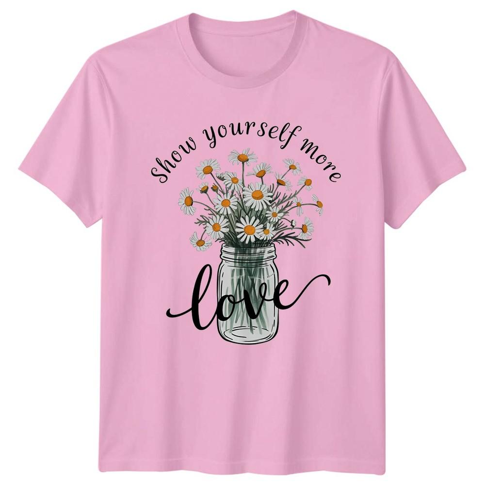 Show Yourself More Love Unisexs TShirt Self Love Floral Unisextal Health Birthday