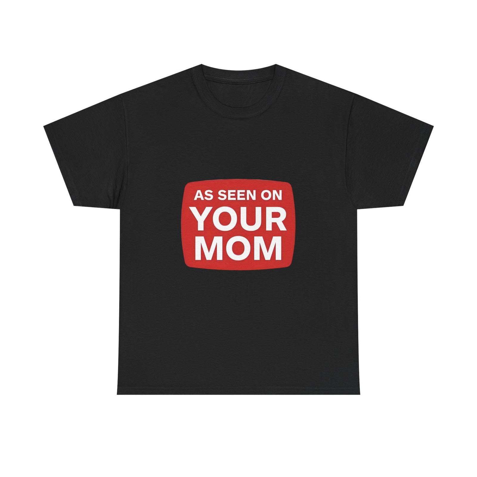 As Seen On Your Mom Funny Unisex Cotton Tee Graphic Shirt Fun Gift Adult Humor 2XL
