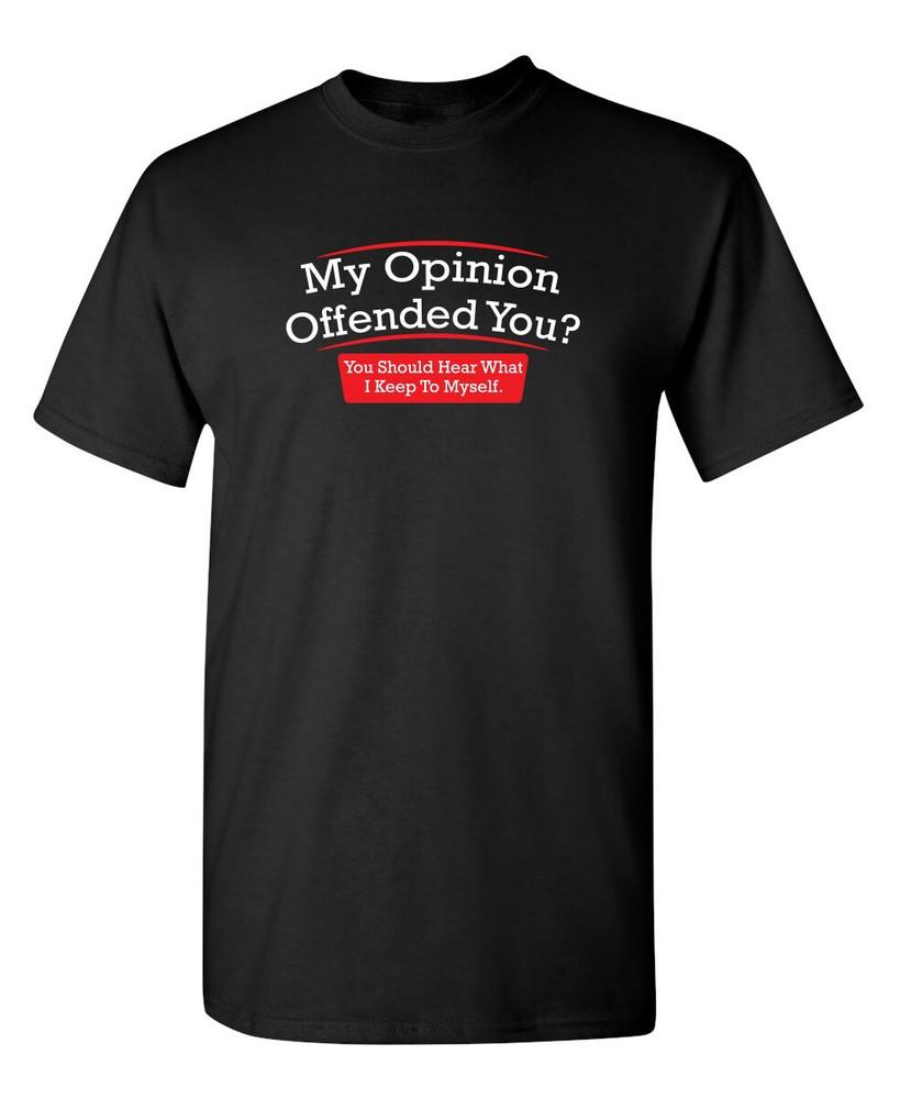My Opinion Offended You Sarcastic Humor Graphic Novelty Funny T Shirt Unisex T-Shirt XXXL
