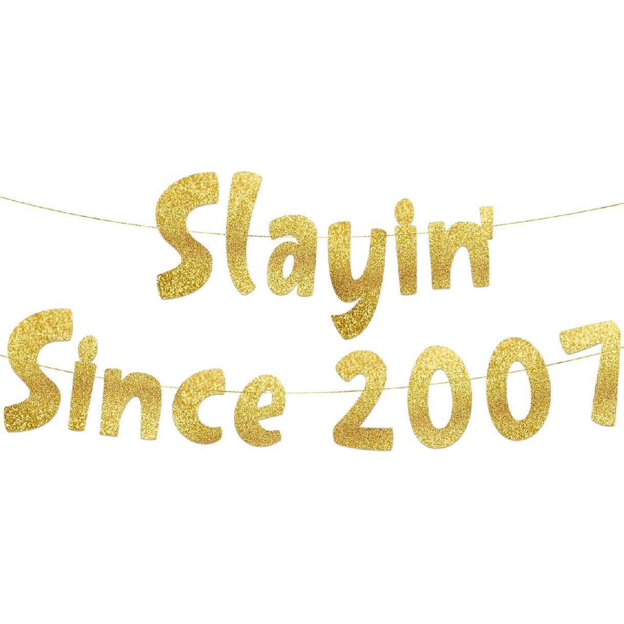 Slayin  Since 2007 Gold Glitter Banner - 19th Birthday and Anniversary Party Decorations