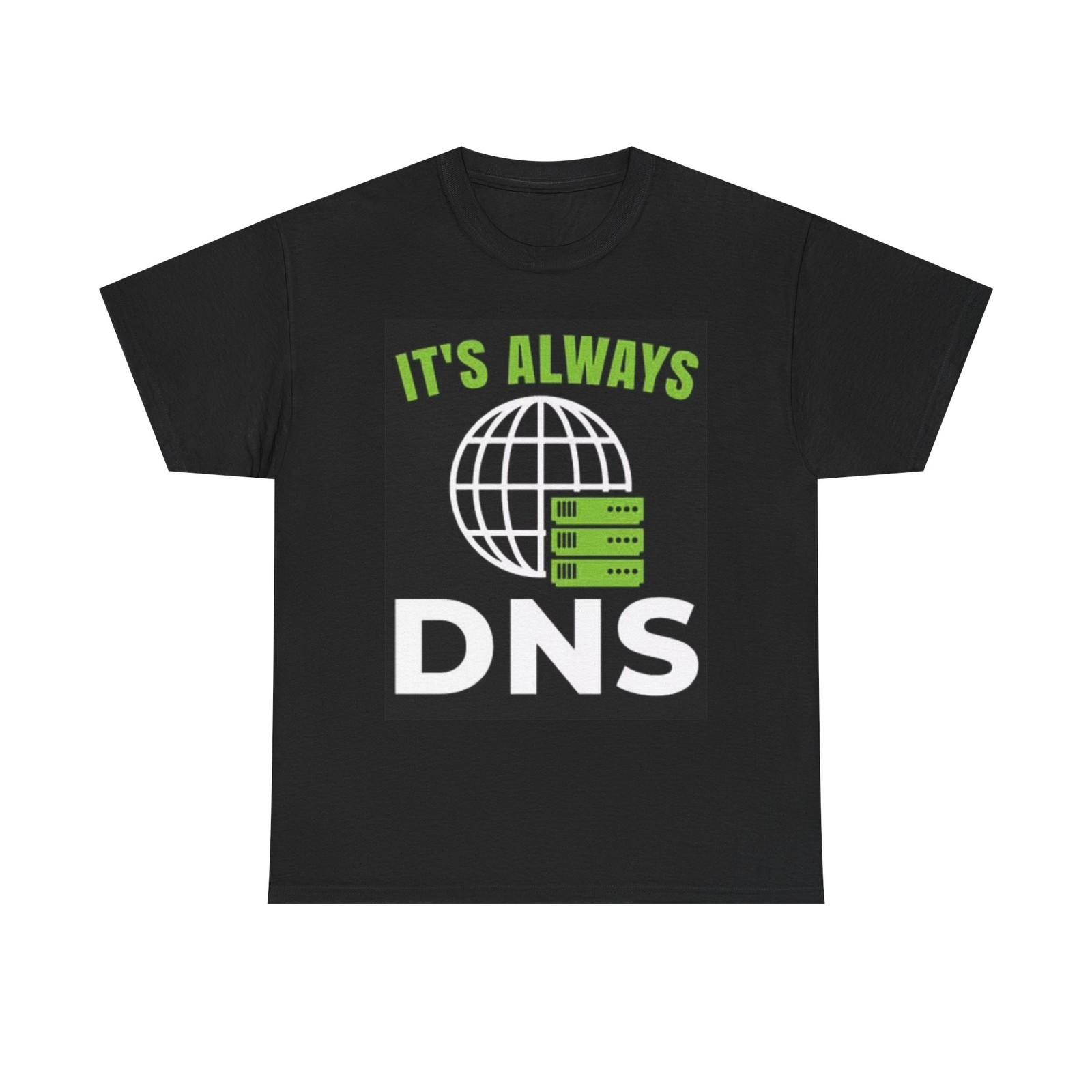 

It s Always DNS Funny Graphic T Shirt Mens Womens Tees Top Unisex Heavy Cotton Tee S