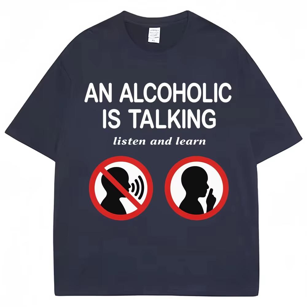 Funny Meme T Shirts An Alcoholic Is Talking Listen and Learn Humor Joke Tshirt Men Women Fashion Cotton Casual Tshirt