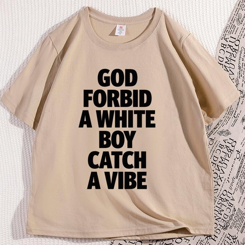 God Forbid A White Boy Catch A Vibe TShirt Funny Meme Shirt Stupid Tiktok TShirt
