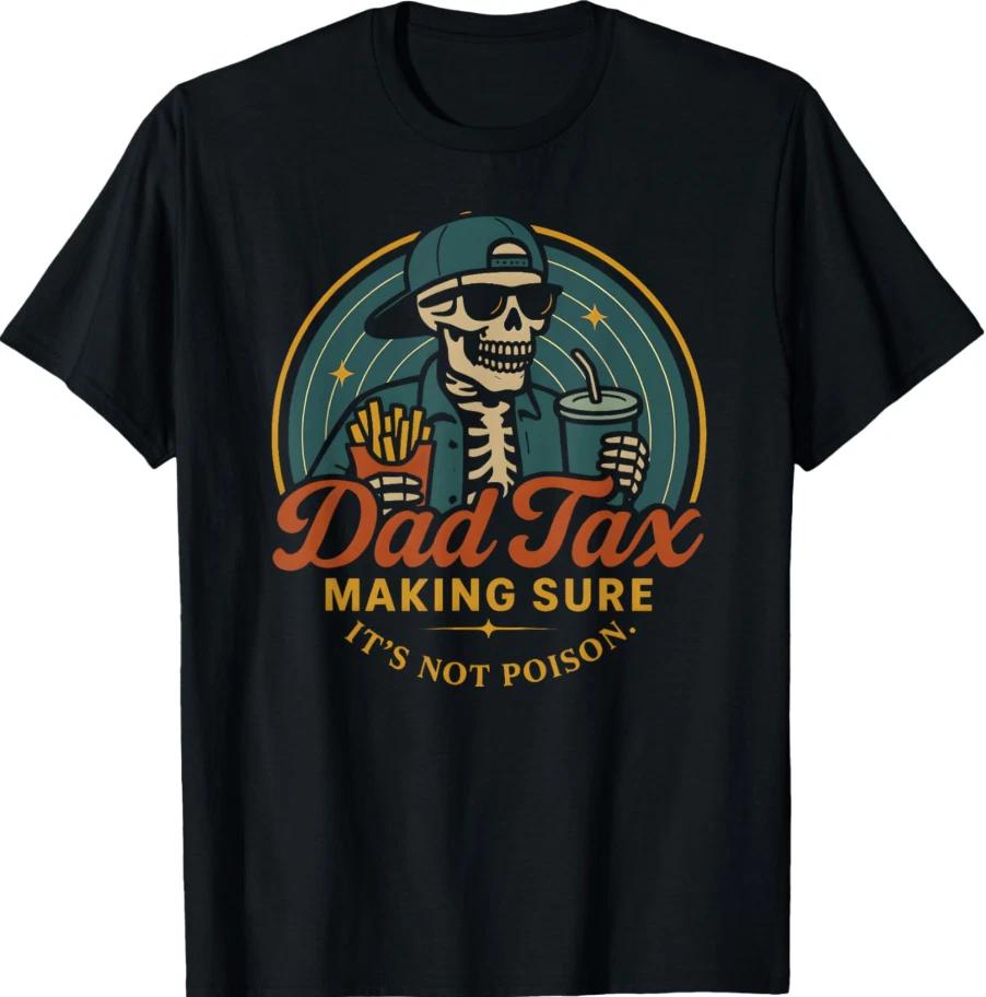 Dad Tax T-Shirt | “Making Sure It’s Not Poison” Skeleton |Funny Dad Humor Unisex M