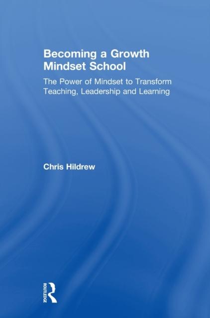 The Becoming a Growth Mindset School : The Power of Mindset To Transform Teaching, Leadership and Learning Book