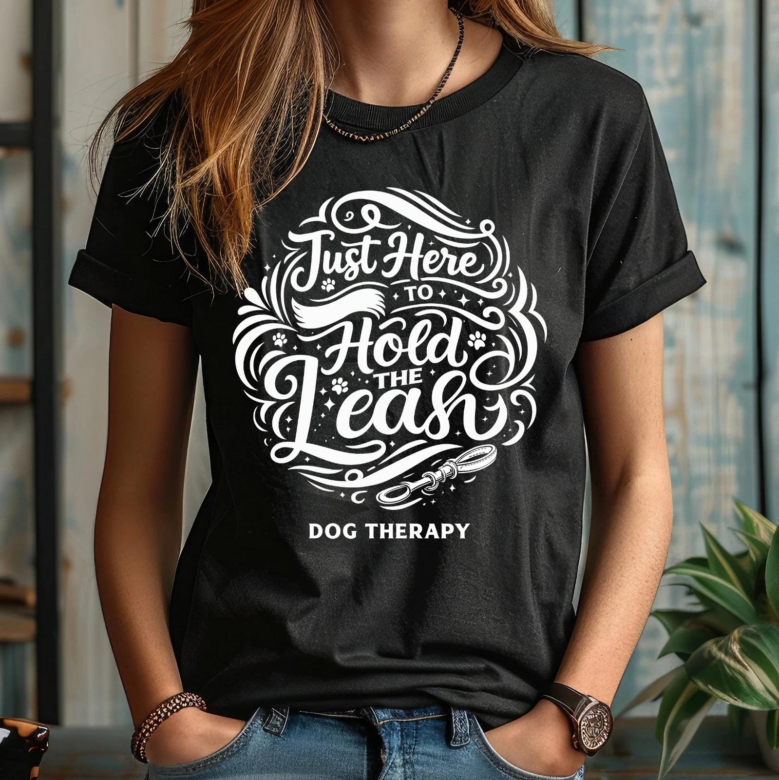 Funny Dog Therapy, Just Here to Hold the Leash, Volunteer Gift Unisex T- Shirt 2XL