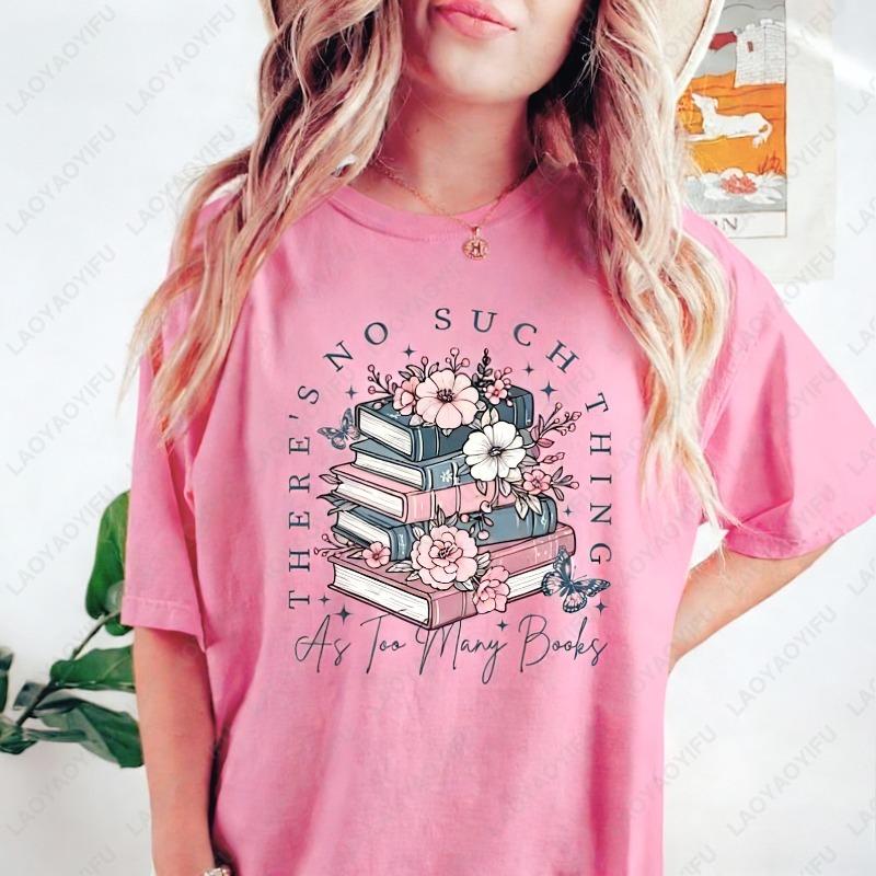 Theres No Such Thing As Too Many Book Casual Style Cotton Tshirts Book Lover Gift Retro Floral Women Tee Ropa Mujer Art Clothes S