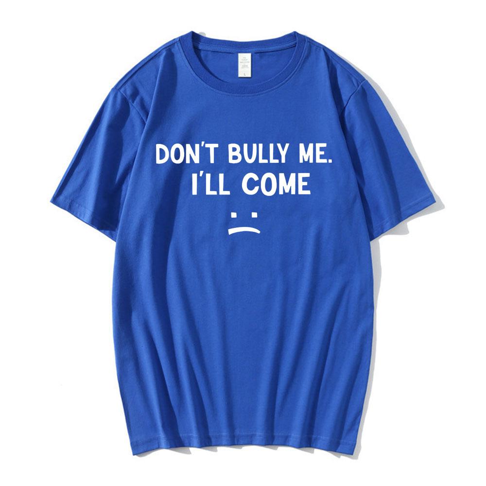 Don't Bully Me I'll Come T Shirt Funny Letter Print T-shirts Men's Women Cotton Soft T Shirts Summer Casual Oversized T-shirt