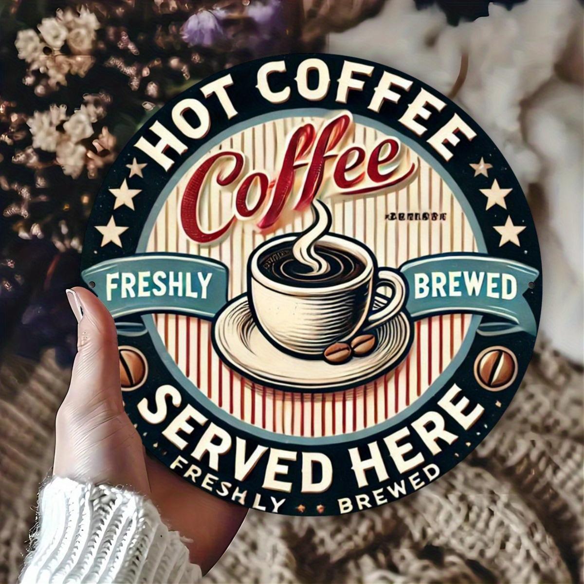 Vintage Hot Coffee High Definition Metal Wall Art Sign Freshly Brewed Served Here Retro Cafe Shop Round Iron Painting for Bar Ki 20x20cm(8x8inch)