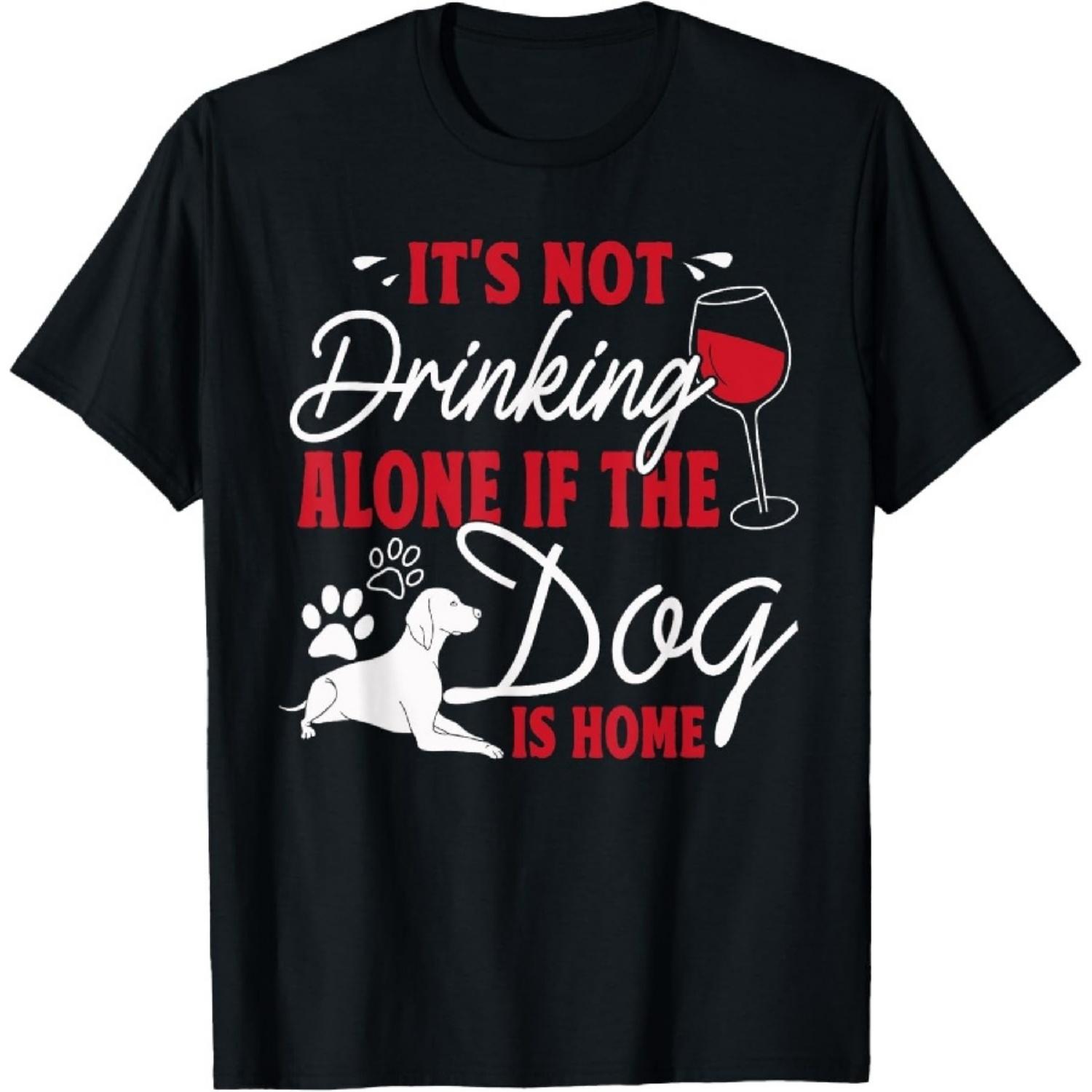 It s Not Drinking Alone If The Dog Is Home Funny Gift T-Shirt XXXXXL разноцветный