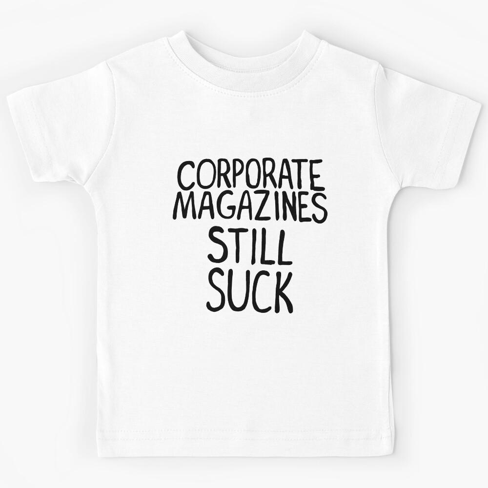 Corporate Magazines Still Suck Kids T-Shirt 140
