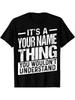 Custom Name/ Personalization T-Shirt - It'S a Your Name Thing You Wouldn'T Und