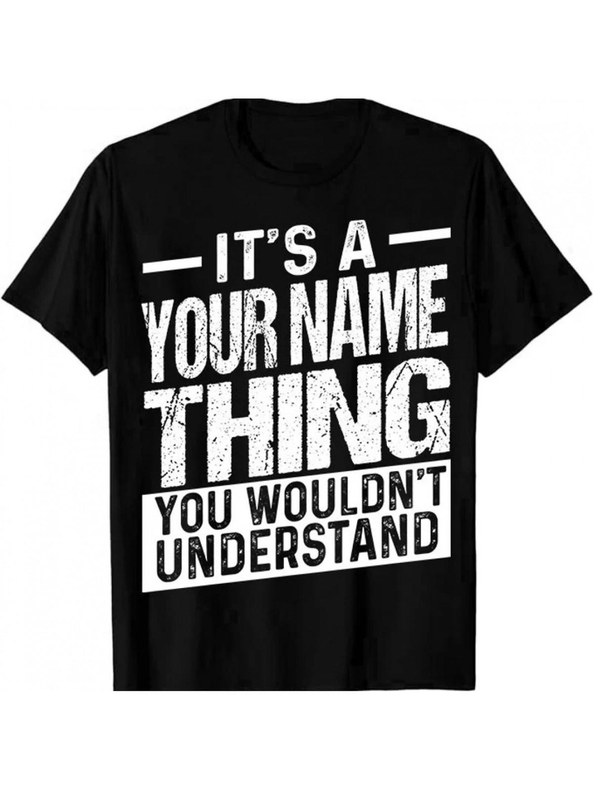 Custom Name/ Personalization T-Shirt - It S a Your Name Thing You Wouldn T Und S разноцветный