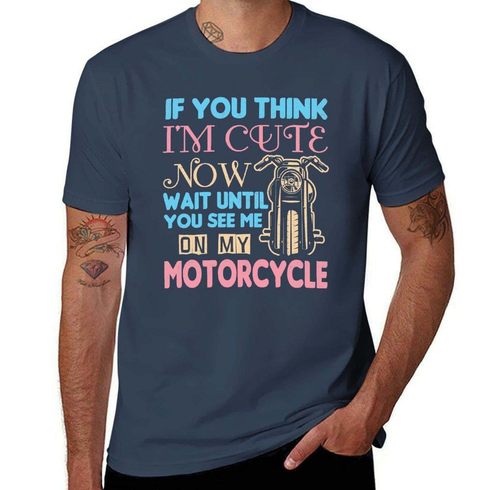 Motorcycle Biker If You Think Im Cute Now TShirt Big and Tall Casual TShirt S